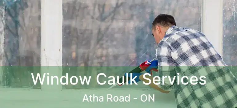  Window Caulk Services Atha Road - ON