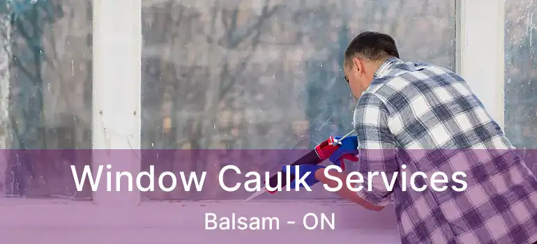  Window Caulk Services Balsam - ON