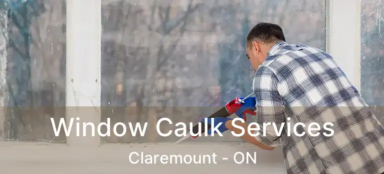  Window Caulk Services Claremount - ON