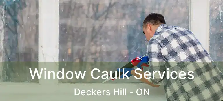  Window Caulk Services Deckers Hill - ON