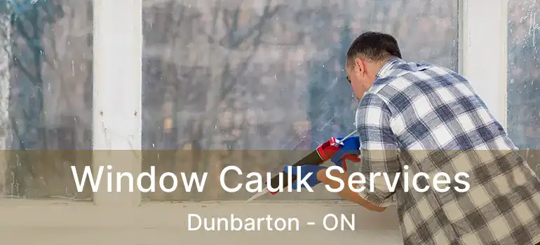  Window Caulk Services Dunbarton - ON