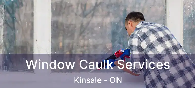  Window Caulk Services Kinsale - ON