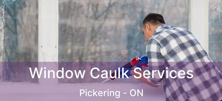  Window Caulk Services Pickering - ON
