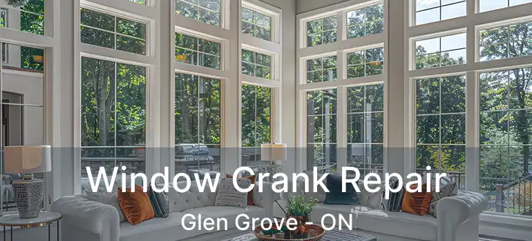  Window Crank Repair Glen Grove - ON