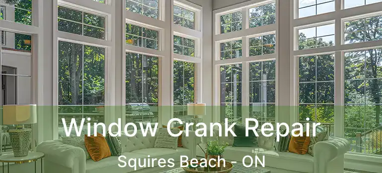  Window Crank Repair Squires Beach - ON