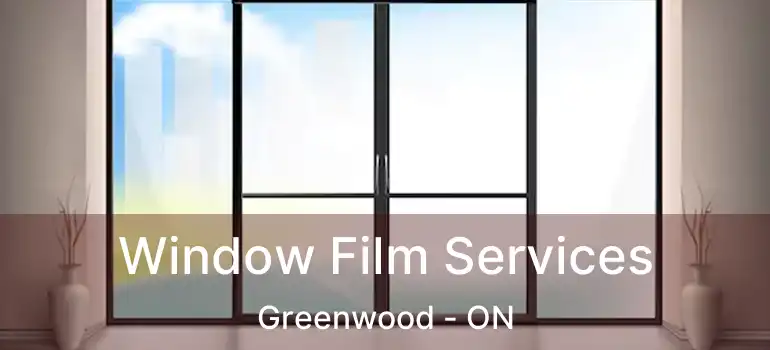  Window Film Services Greenwood - ON
