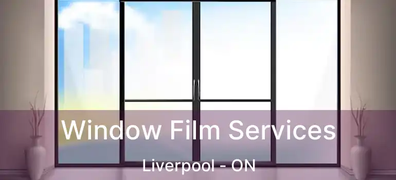  Window Film Services Liverpool - ON