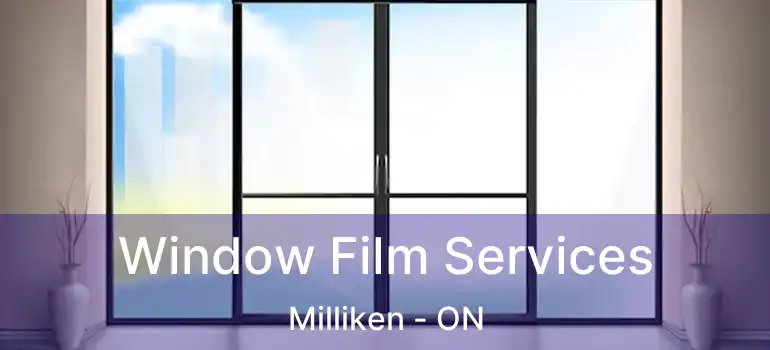  Window Film Services Milliken - ON