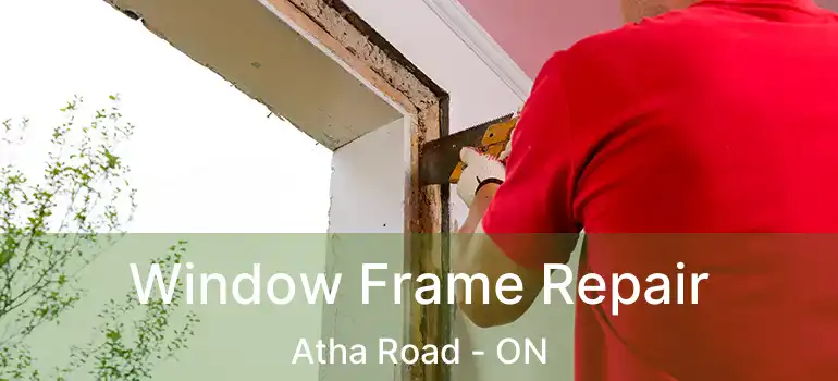  Window Frame Repair Atha Road - ON
