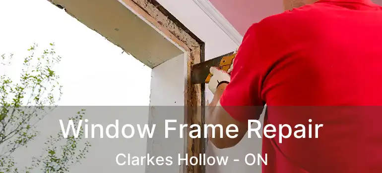  Window Frame Repair Clarkes Hollow - ON