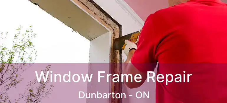  Window Frame Repair Dunbarton - ON