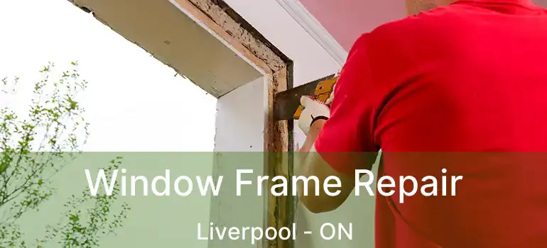  Window Frame Repair Liverpool - ON