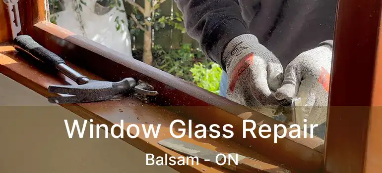  Window Glass Repair Balsam - ON