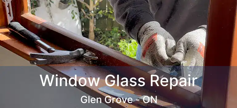  Window Glass Repair Glen Grove - ON