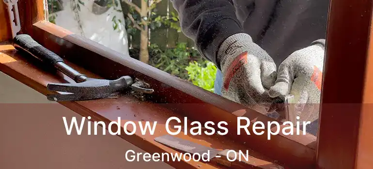  Window Glass Repair Greenwood - ON