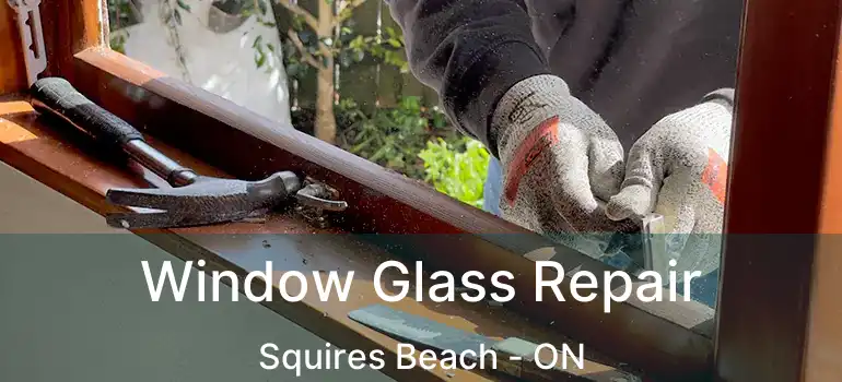  Window Glass Repair Squires Beach - ON