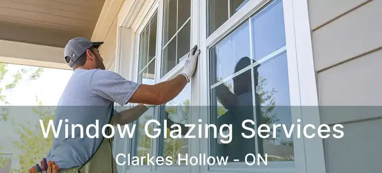  Window Glazing Services Clarkes Hollow - ON