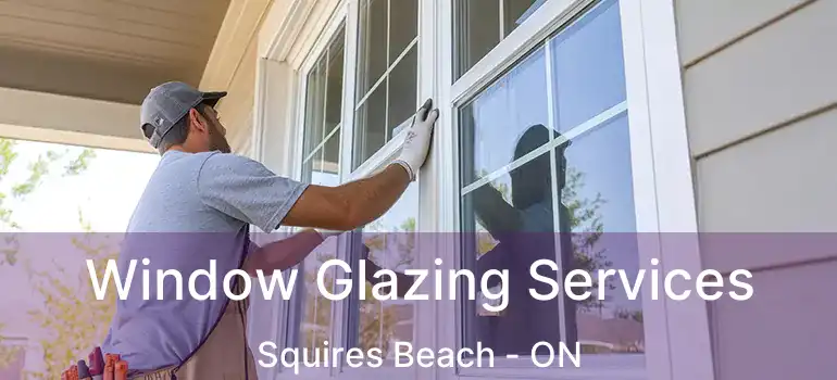  Window Glazing Services Squires Beach - ON