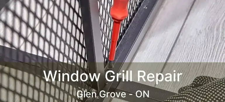  Window Grill Repair Glen Grove - ON
