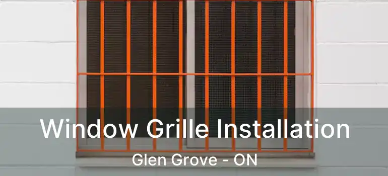  Window Grille Installation Glen Grove - ON