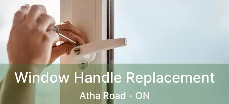  Window Handle Replacement Atha Road - ON