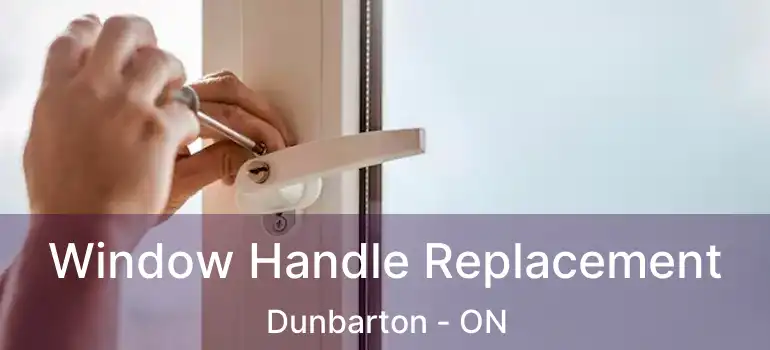  Window Handle Replacement Dunbarton - ON