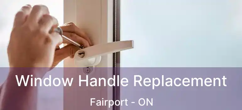  Window Handle Replacement Fairport - ON