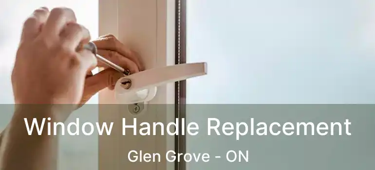  Window Handle Replacement Glen Grove - ON