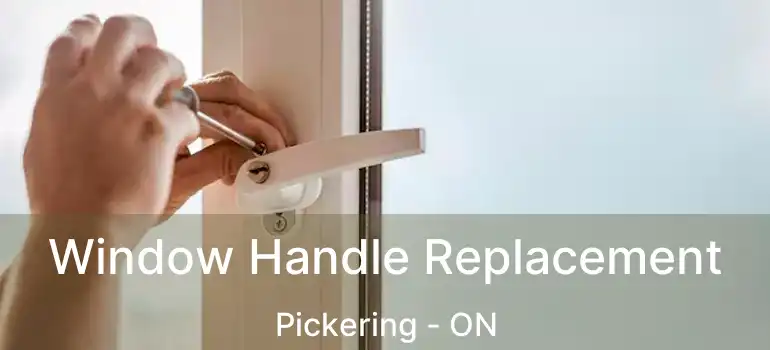  Window Handle Replacement Pickering - ON