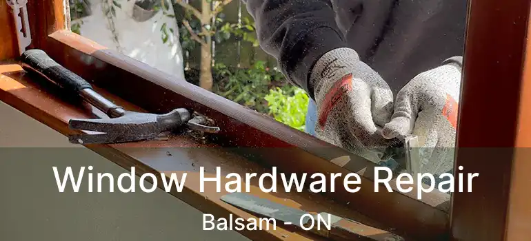 Window Hardware Repair Balsam - ON