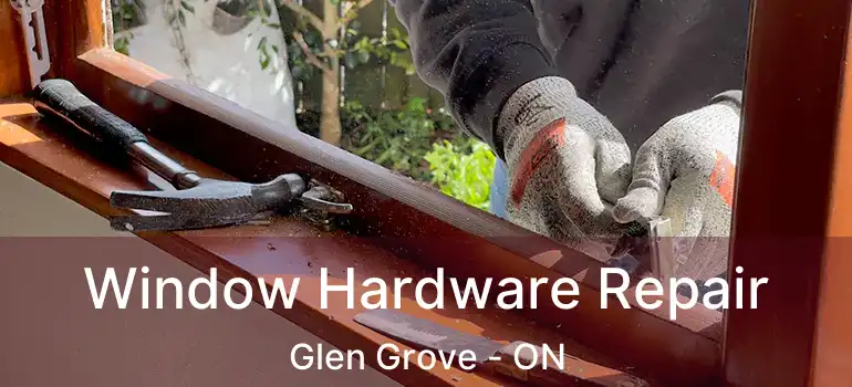  Window Hardware Repair Glen Grove - ON