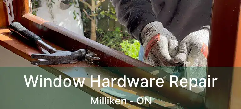  Window Hardware Repair Milliken - ON