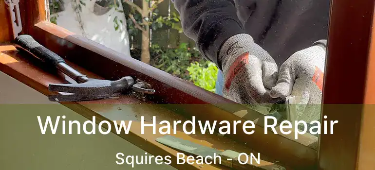  Window Hardware Repair Squires Beach - ON