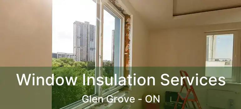  Window Insulation Services Glen Grove - ON