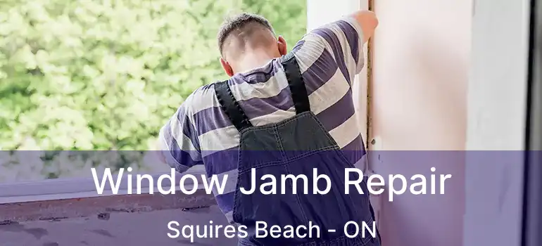  Window Jamb Repair Squires Beach - ON