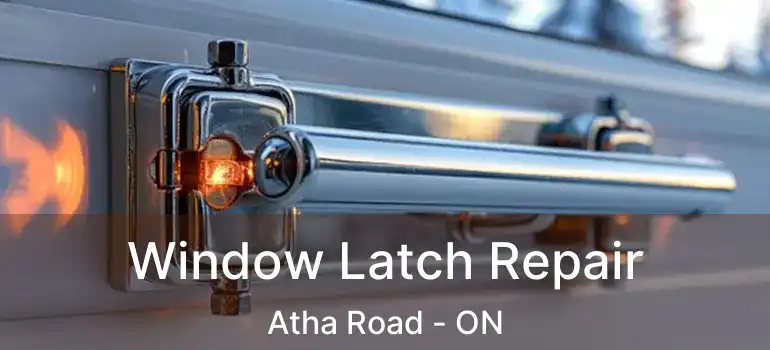  Window Latch Repair Atha Road - ON