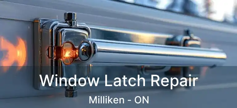  Window Latch Repair Milliken - ON