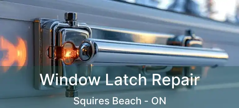  Window Latch Repair Squires Beach - ON