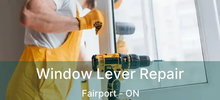  Window Lever Repair Fairport - ON