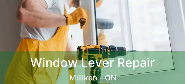  Window Lever Repair Milliken - ON