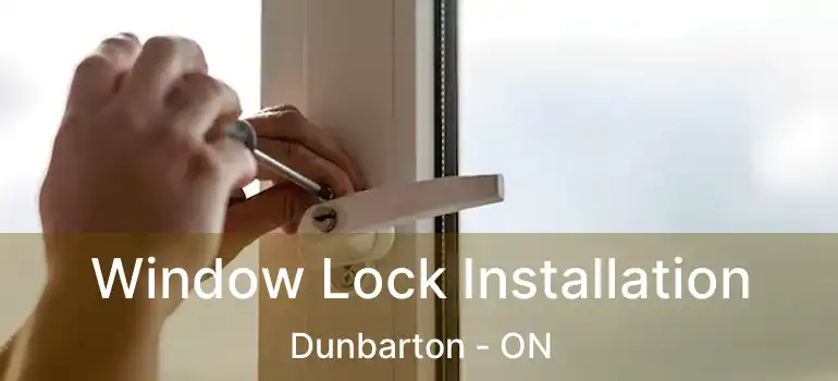  Window Lock Installation Dunbarton - ON