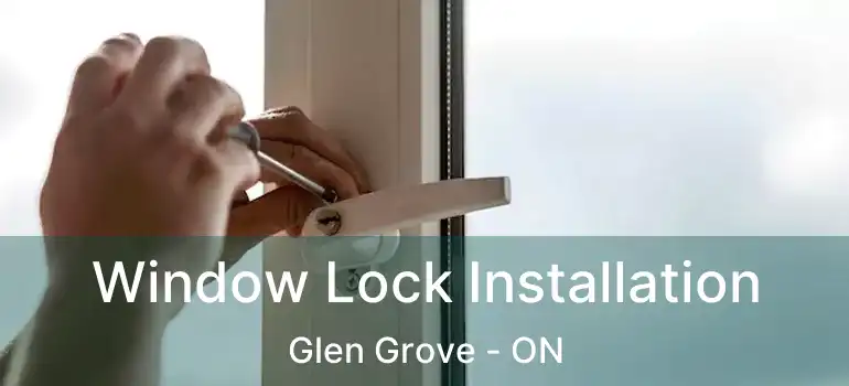  Window Lock Installation Glen Grove - ON