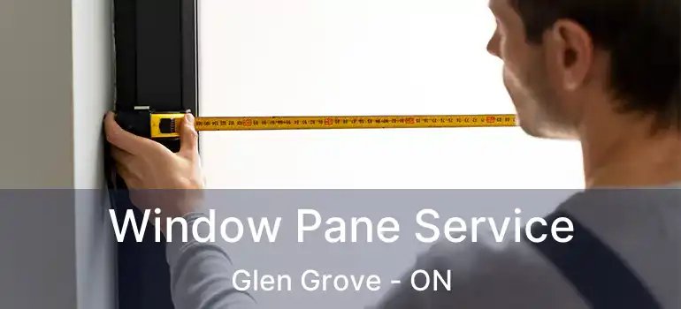  Window Pane Service Glen Grove - ON