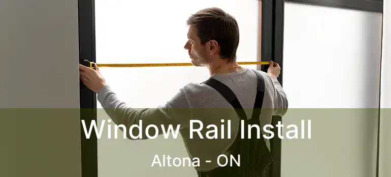  Window Rail Install Altona - ON