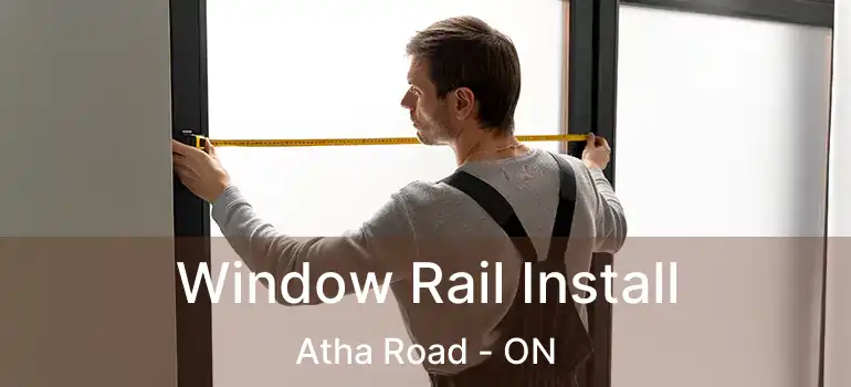 Window Rail Install Atha Road - ON