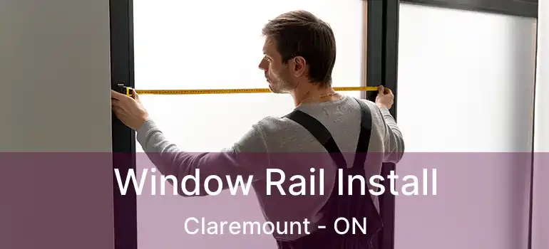  Window Rail Install Claremount - ON