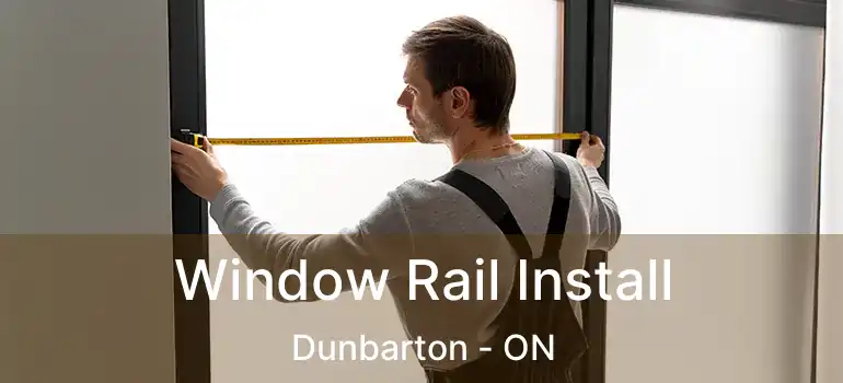  Window Rail Install Dunbarton - ON
