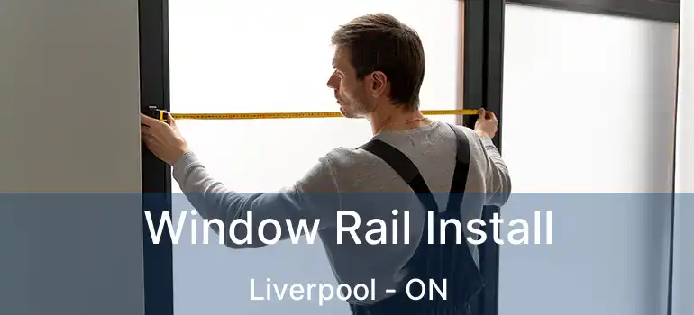  Window Rail Install Liverpool - ON