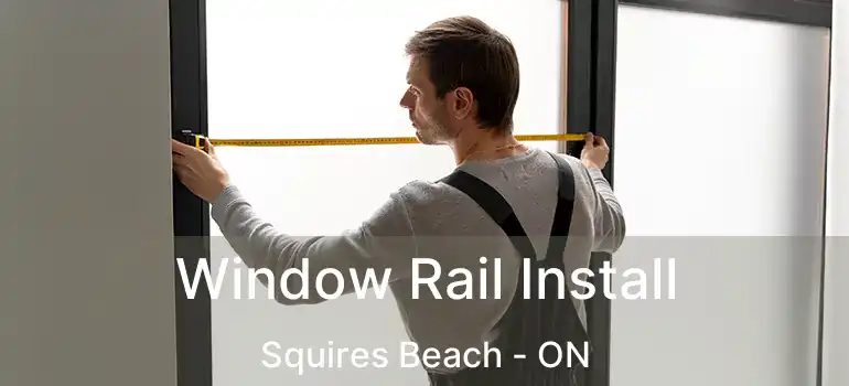  Window Rail Install Squires Beach - ON