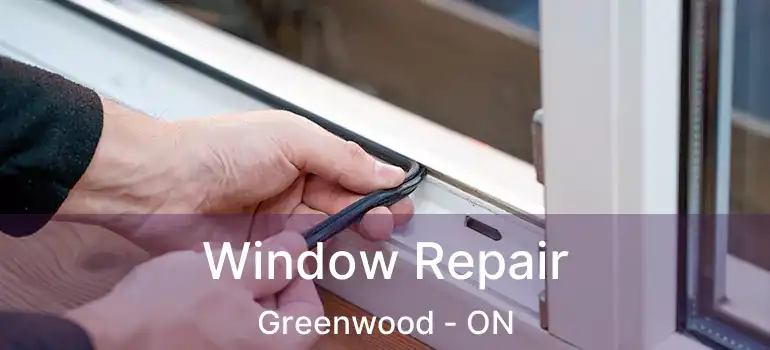  Window Repair Greenwood - ON